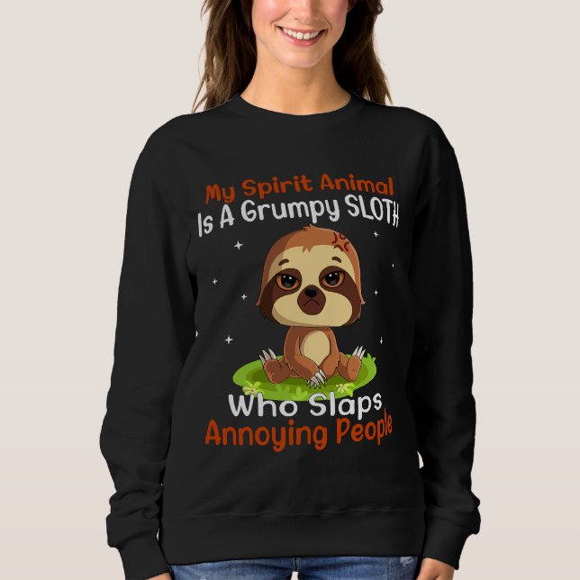 My Spirit Animal Is A Grumpy Sloth Sweatshirt (Front)