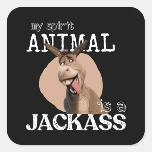 My spirit animal is a jackass  square sticker