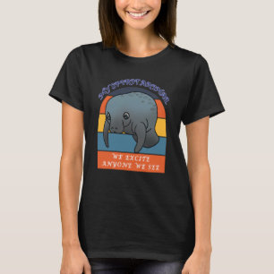 My Spirit Animal is a Manatee We Excite Anyone We T-Shirt