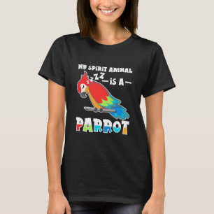 My Spirit Animal Is A Parrot T-Shirt