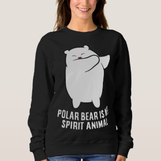 My Spirit Animal Is A Polar Bear | Cute Polar Bear Sweatshirt
