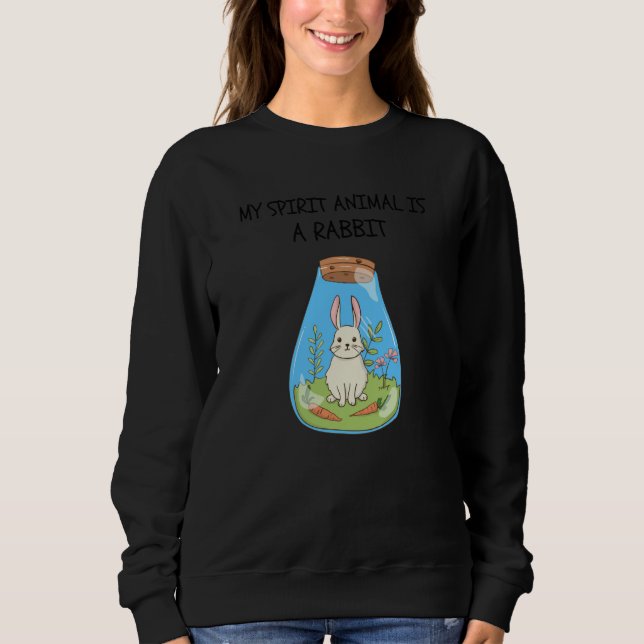 My Spirit Animal Is A Rabbit Sweatshirt (Front)