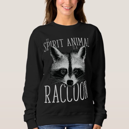 My spirit animal is a Raccoon Sweatshirt