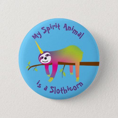 My Spirit Animal is a Slothicorn Button