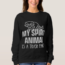 My Spirit Animal Is A Trash Panda Garbage Animal P Sweatshirt