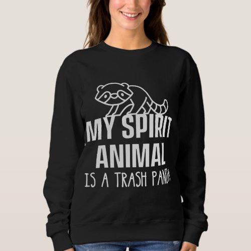 My Spirit Animal Is A Trash Panda Garbage Animal P Sweatshirt