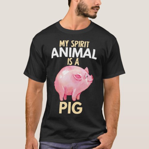 My Spirit Animal Is Pig Funny Pig Lovers Farm Life T_Shirt