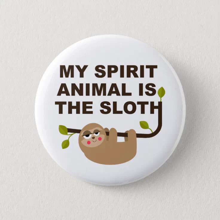 My Spirit Animal is the Sloth Button | Zazzle
