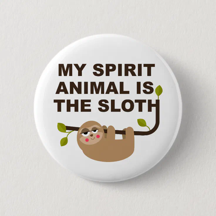 My Spirit Animal is the Sloth Button | Zazzle My Spirit Animal is the Sloth Button | Zazzle