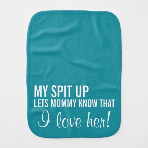 My Spit Up Tells Mom I Love Her Funny Burp Cloth