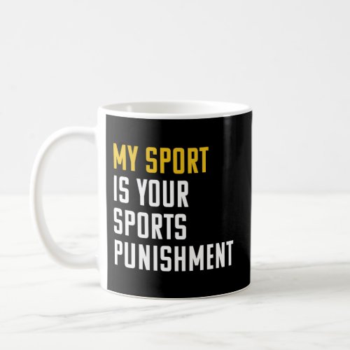 My Sport Is Your Punishmen For Hardcore Running Coffee Mug
