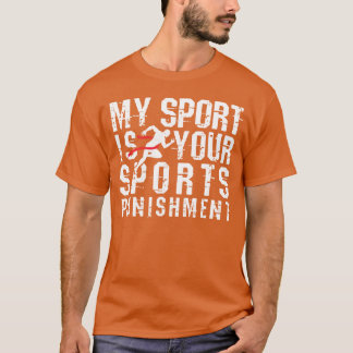 My Sport is Your Sports Punishment Cross Country f T-Shirt