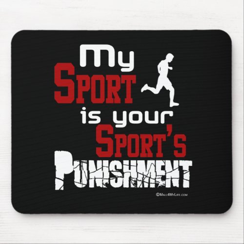 My Sport Is Your Sports Punishment  â Male Mouse Pad