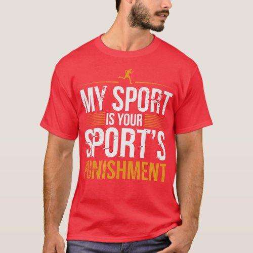 My Sport Is Your Sports Punishment T_Shirt