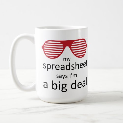 My Spreadsheet Says Im a Big Deal Coffee Mug