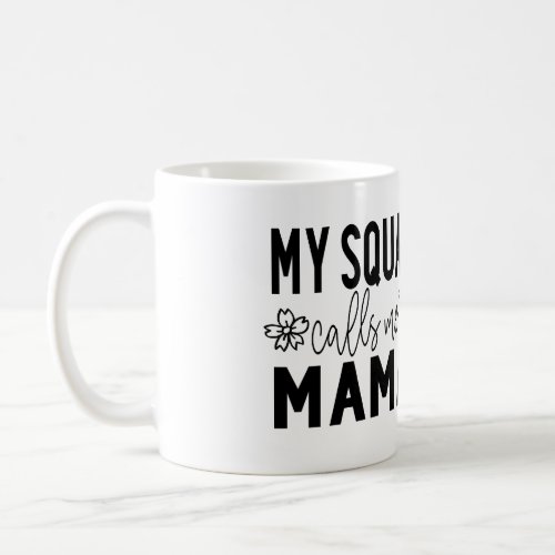 My Squad Calls Me Mama funny Mothers Day Coffee Mug