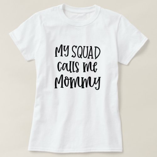 My squad calls me Mommy funny Mom t_shirt
