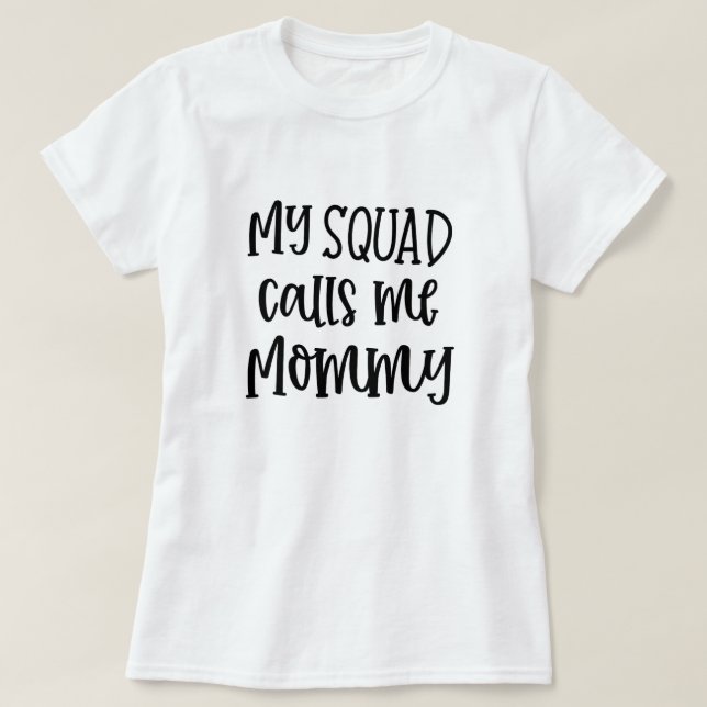 My squad calls me Mommy funny Mom t-shirt (Design Front)