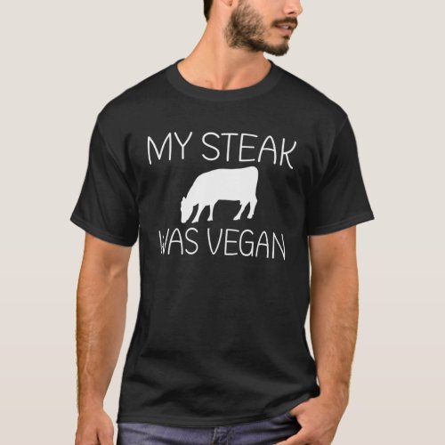 My Steak Was Vegan BBQ Grill Beef T_Shirt