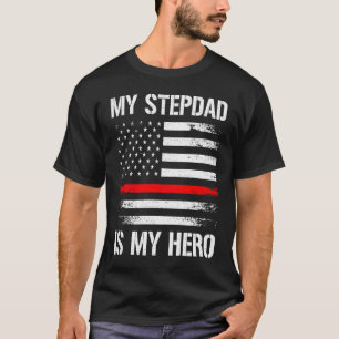 My Stepdad Is My Hero Firefighter Thin Red Line T-Shirt