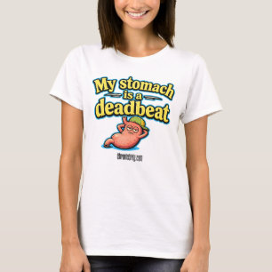 My Stomach is a Deadbeat T-Shirt