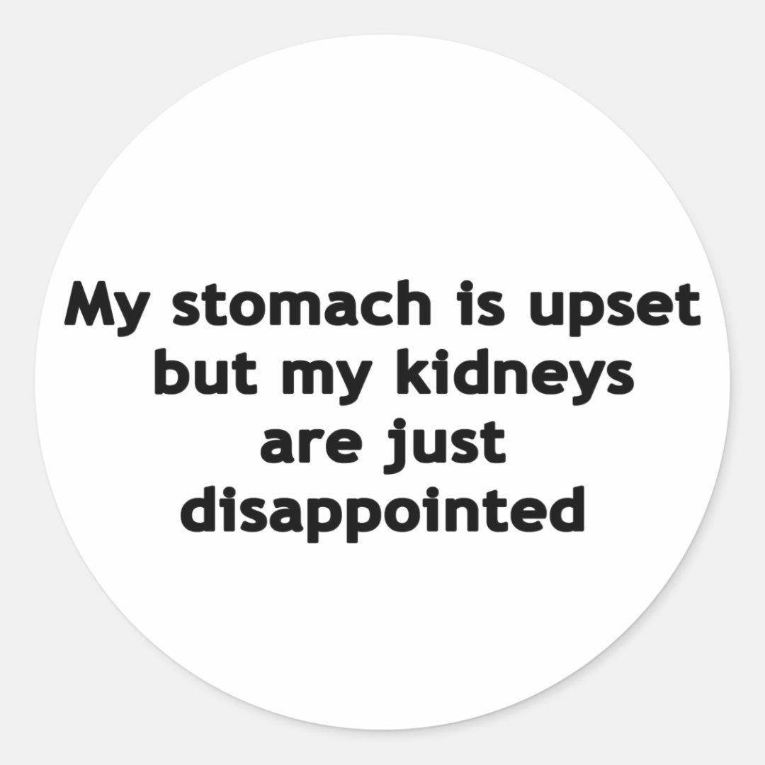 My Stomach Is Upset Classic Round Sticker Zazzle
