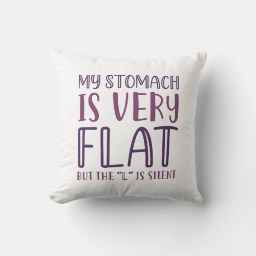 My Stomach Is Very Flat Throw Pillow