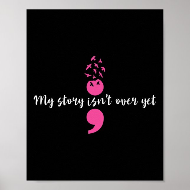 My Story Isn't Over Yet Semicolon Strength Mental  Poster (Front)
