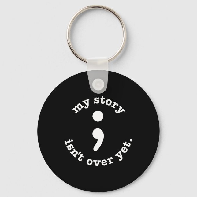 My Story Isn't Over Yet Semicolon Suicide Awarenes Keychain (Front)
