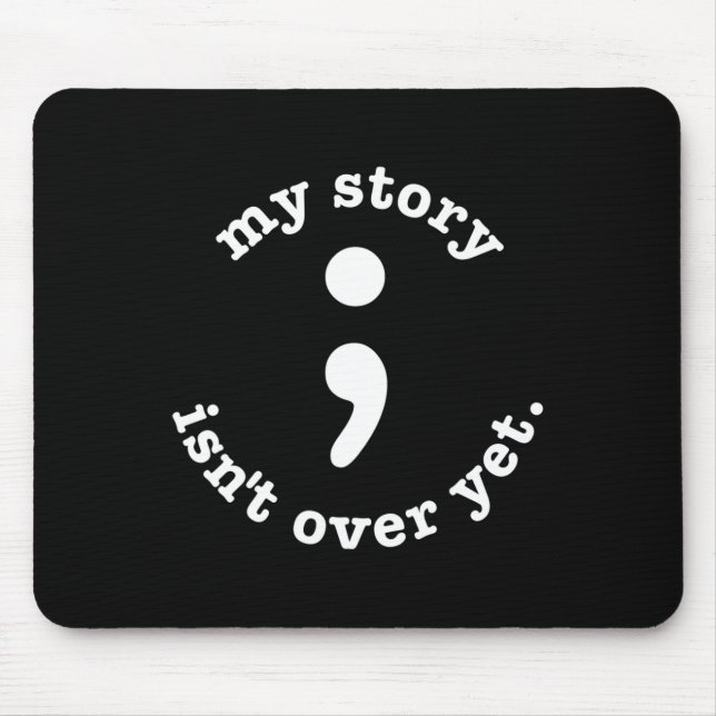 My Story Isn't Over Yet Semicolon Suicide Awarenes Mouse Pad (Front)