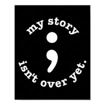 My Story Isn't Over Yet Semicolon Suicide Awarenes Poster