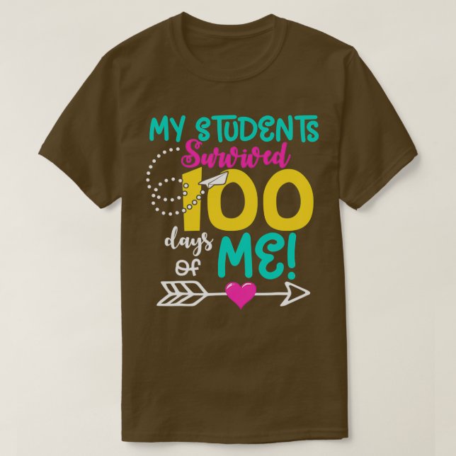 My Student Survived 100 Days Of Me 100th Day of Sc T-Shirt (Design Front)