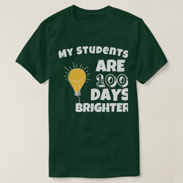 My Students Are 100 Days Brighter Funny 100th Day  T-Shirt (Design Front)