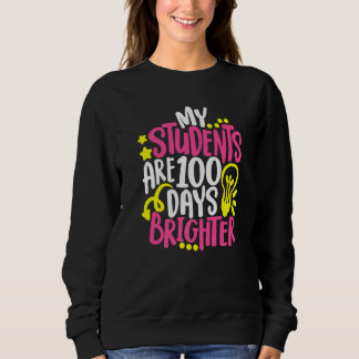 My Students Are 100 Days Brighter Teacher Happy 10 Sweatshirt