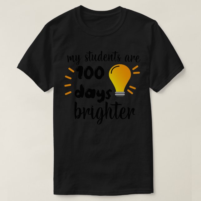My Students Are 100 Days Brighter Teachers Kids Ch T-Shirt (Design Front)