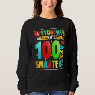 My Students Are 100 Days Smarter 100th Day Of Scho Sweatshirt