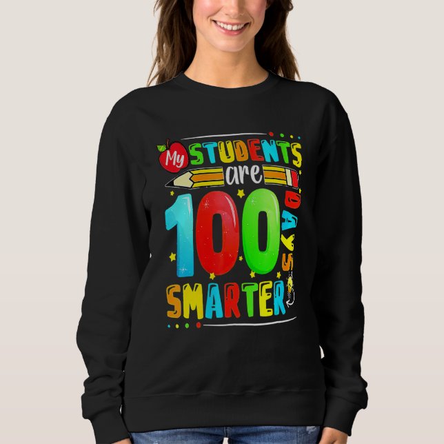 My Students Are 100 Days Smarter 100th Day Of Scho Sweatshirt (Front)