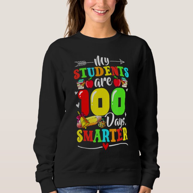 My Students Are 100 Days Smarter 100th Day Of Scho Sweatshirt (Front)