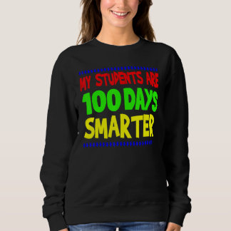 My Students Are 100 Days Smarter Happy Teacher Sch Sweatshirt