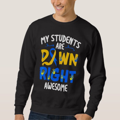 My Students Are Down Right Awesome T21 Teacher Dow Sweatshirt