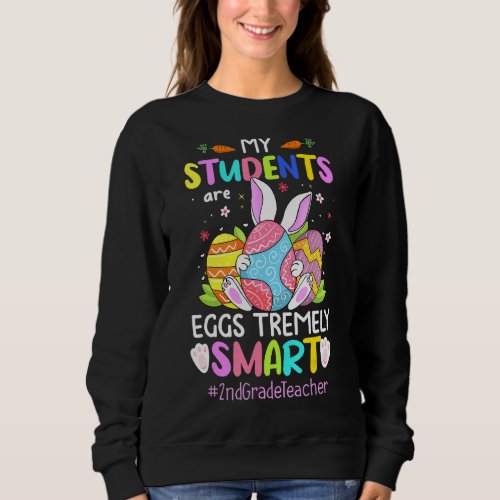 My Students Are Eggs Tremely Smart 2nd Grade Teach Sweatshirt