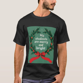 MY STUDENTS ARE MERRY AND BRIGHT Classic T-Shirt