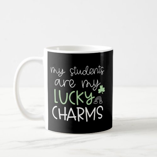 My Students Are My Lucky Charms Teacher St Patrick Coffee Mug