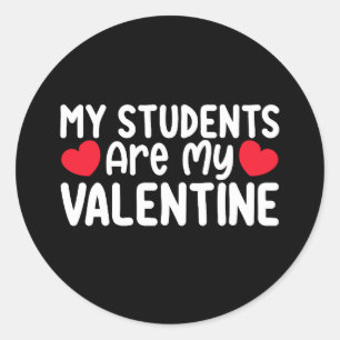 My Students Are My Valentine Day Teacher Love Classic Round Sticker