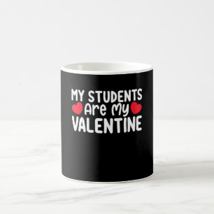 My Students Are My Valentine Day Teacher Love Coffee Mug