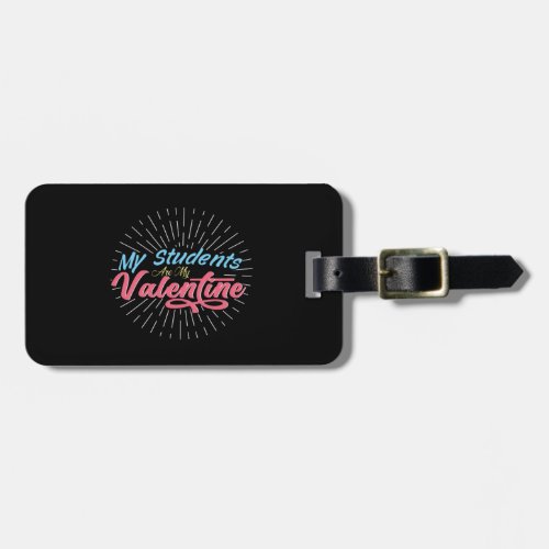 My students are my valentine Luggage Tag