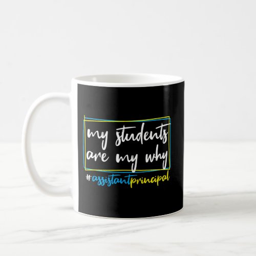 My Students Are My Why Assistant Principal Coffee Mug