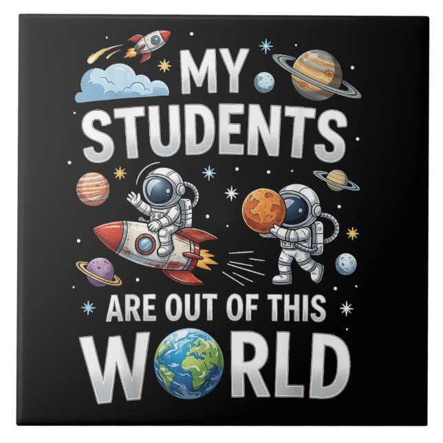 My Students are Out in This Space World Ceramic Tile (Front)