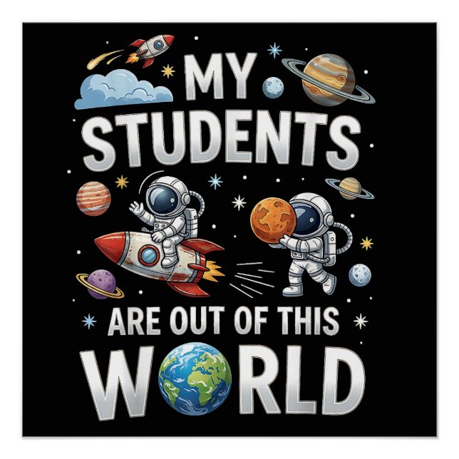 My Students are Out in This Space World Poster (Front)