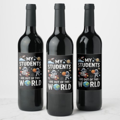 My Students are Out in This Space World Wine Label